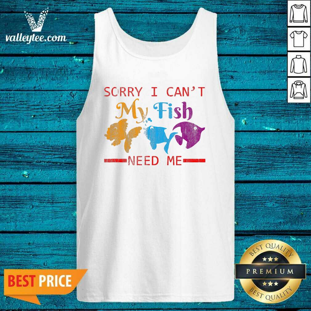 Wonderful Sorry I Cant My Fish Need Me Shirt - Image 4