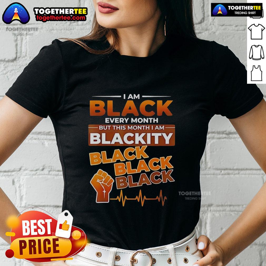 Nice I Am Black Every Month But This Month I Am Blackity Black Black Black Heartbeat T-Shirt - Image 3