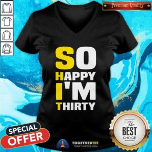 Alternative view of Good So Happy I Am Thirty Sarcastic 30th Birthday Shirt