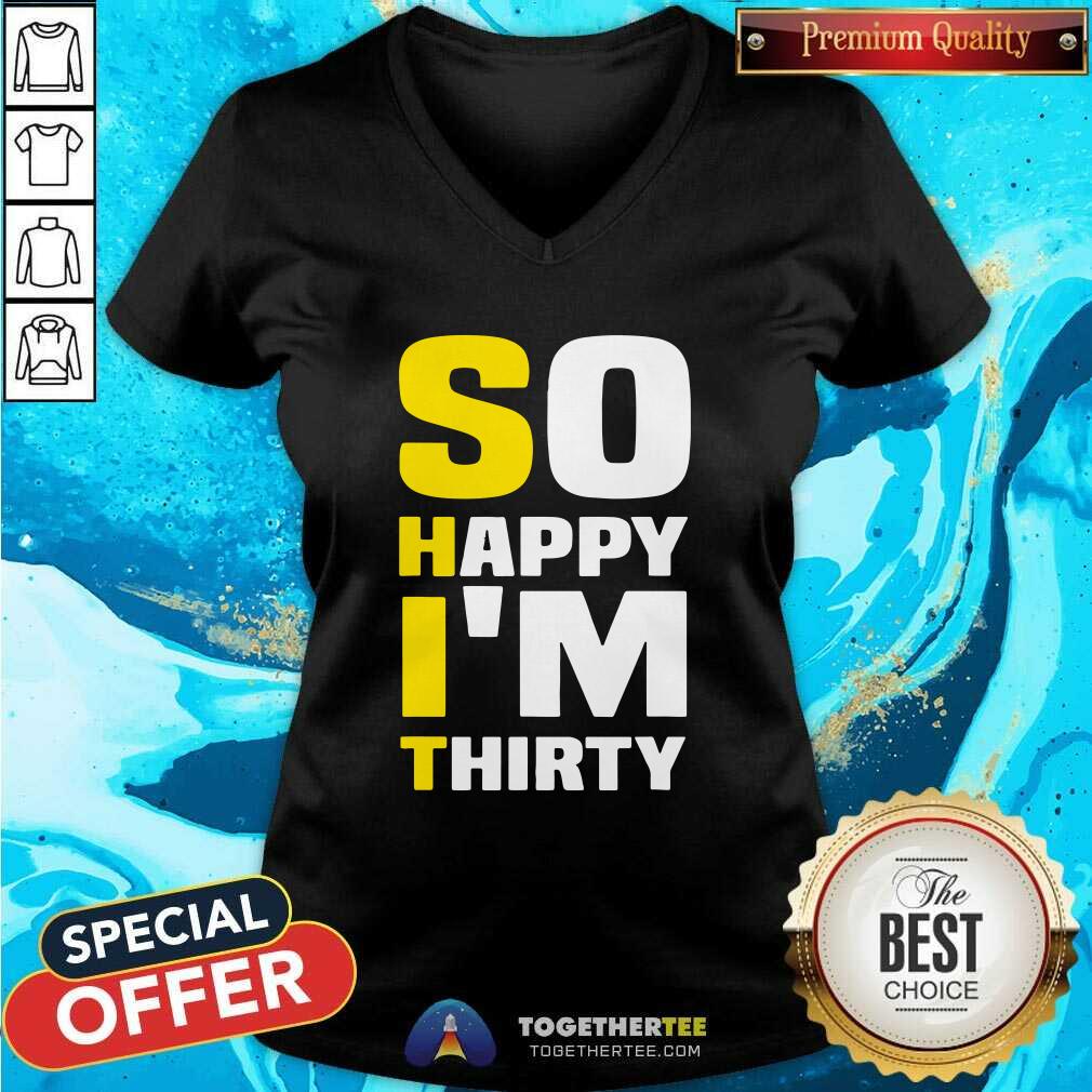 Good So Happy I Am Thirty Sarcastic 30th Birthday Shirt - Image 2