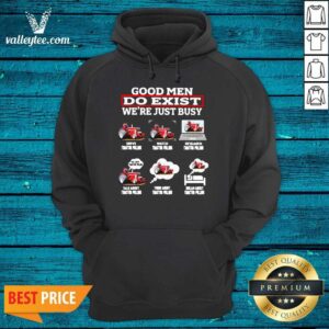 Alternative view of Hot Good Men Do Exist We’re Just Busy Six Things Tractor Pulling Shirt