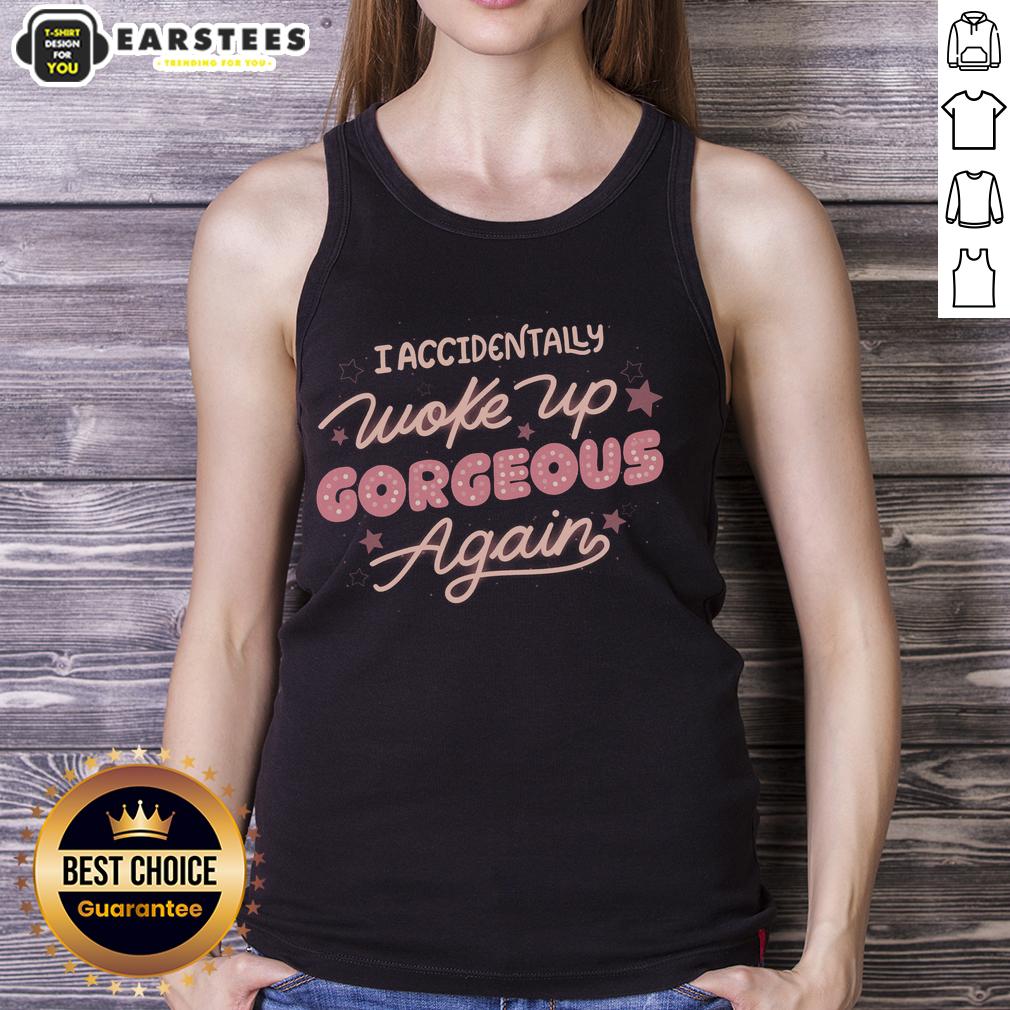 Good I Accidentally Woke Up Gorgeous Again T-Shirt - Image 4