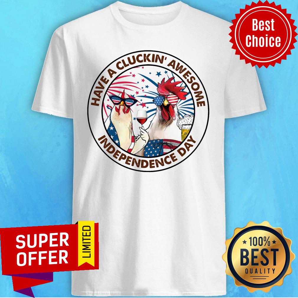 Chicken Have a Cluckin' Awesome Independence Day Shirt