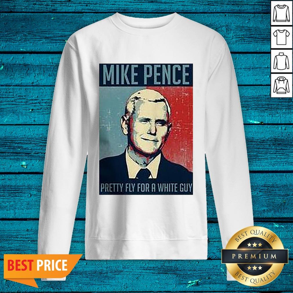 Top Mike Pence Pretty Fly For A White Guy Shirt - Image 5
