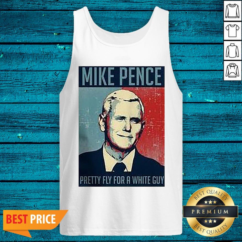 Top Mike Pence Pretty Fly For A White Guy Shirt - Image 4