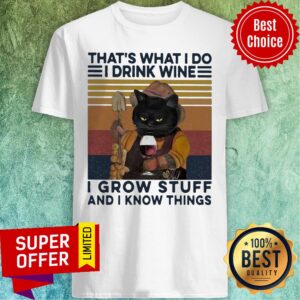 That's What I Do Drink Wine I Grow Stuff And I Know Things Black Cat Shirt
