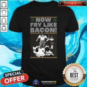 Funny Seniors Now Fry Like Bacon Christmas Shirt