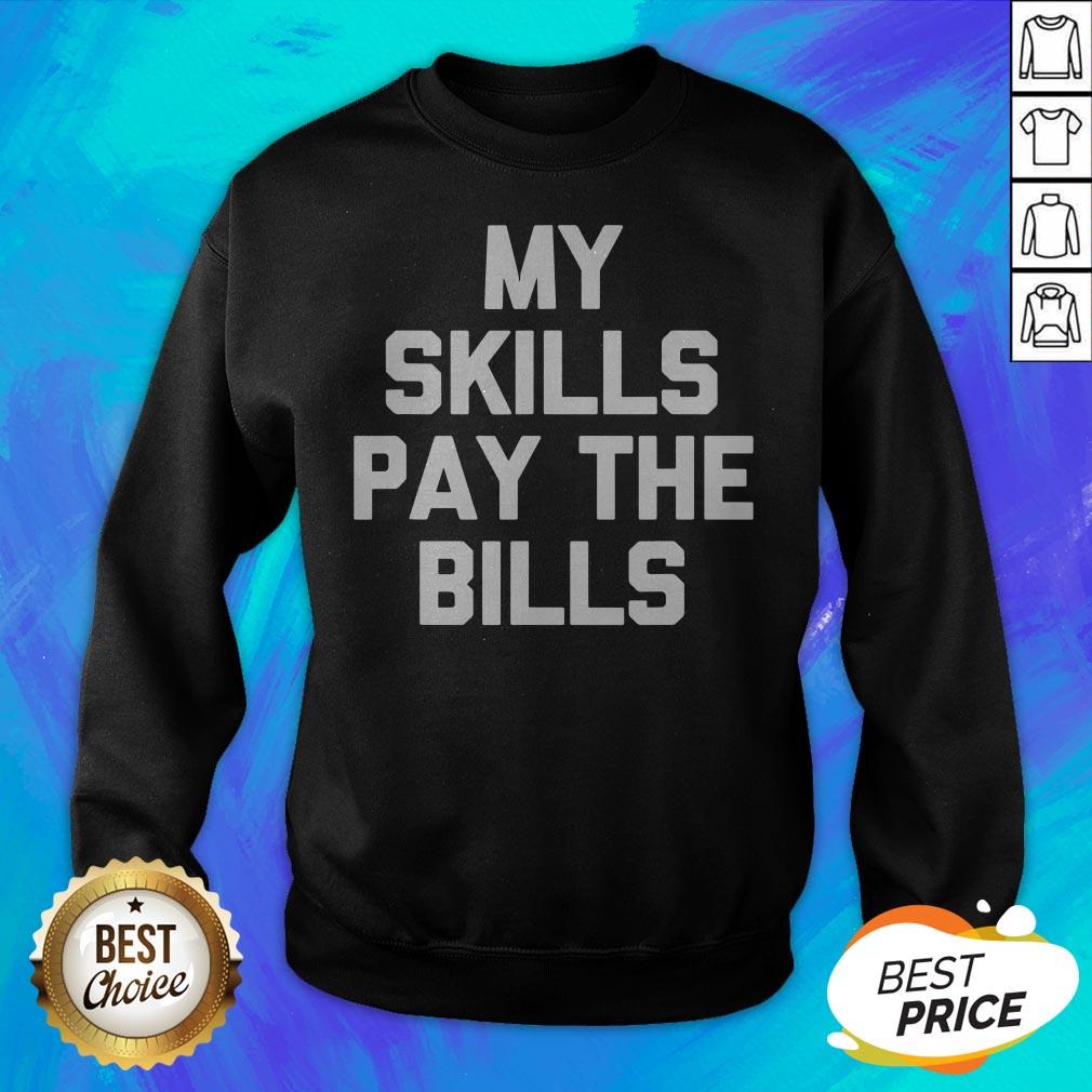 Perfect My Skills Pay The Bills Shirt - Image 2