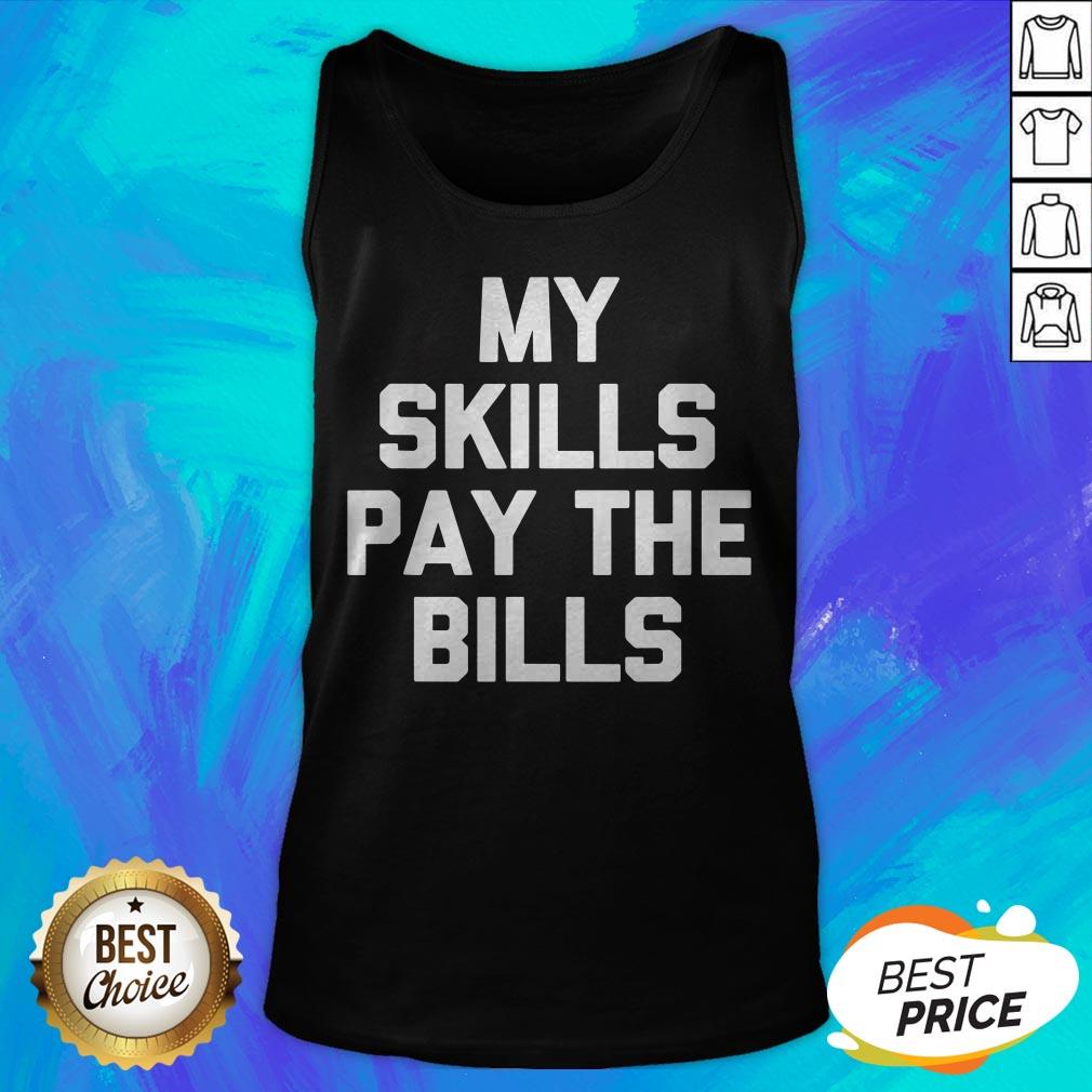 Perfect My Skills Pay The Bills Shirt - Image 5