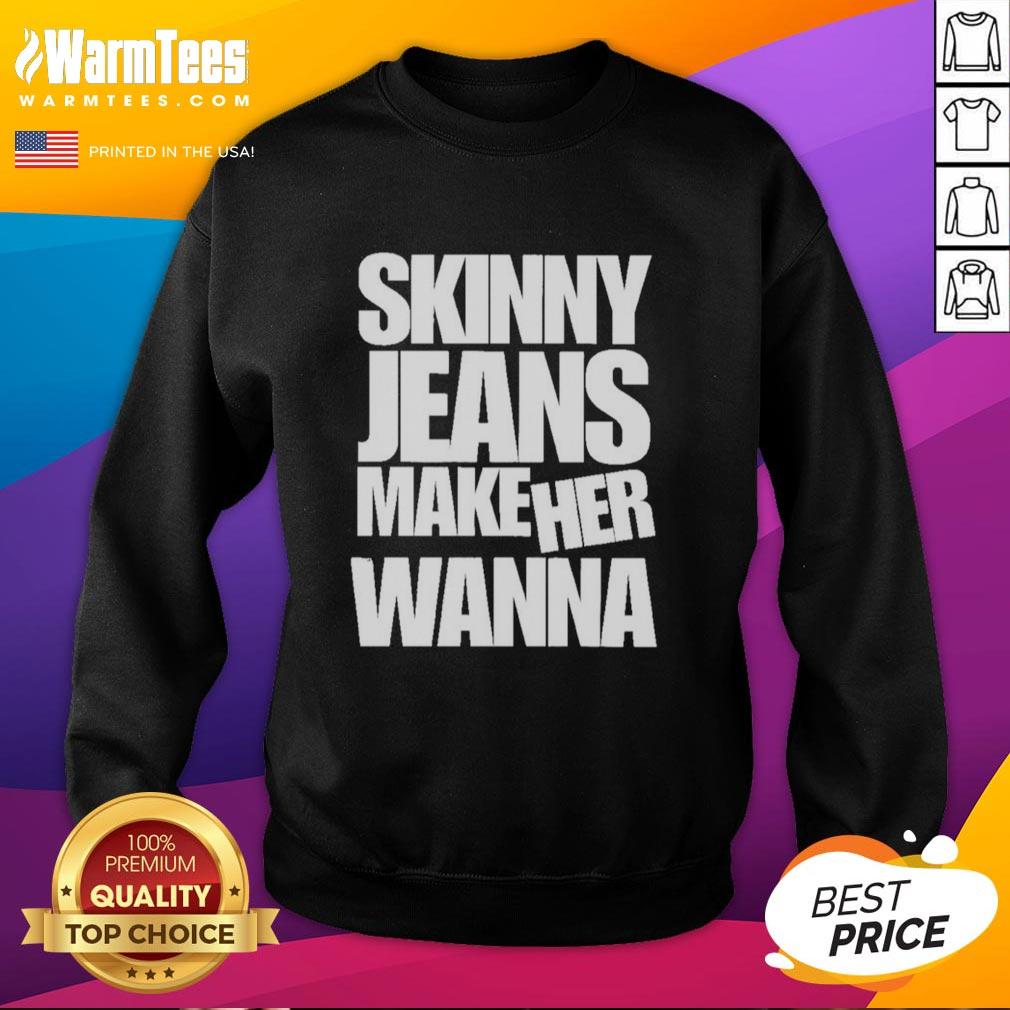Good Skinny Jeans Make Her Wanna T-Shirt - Image 5