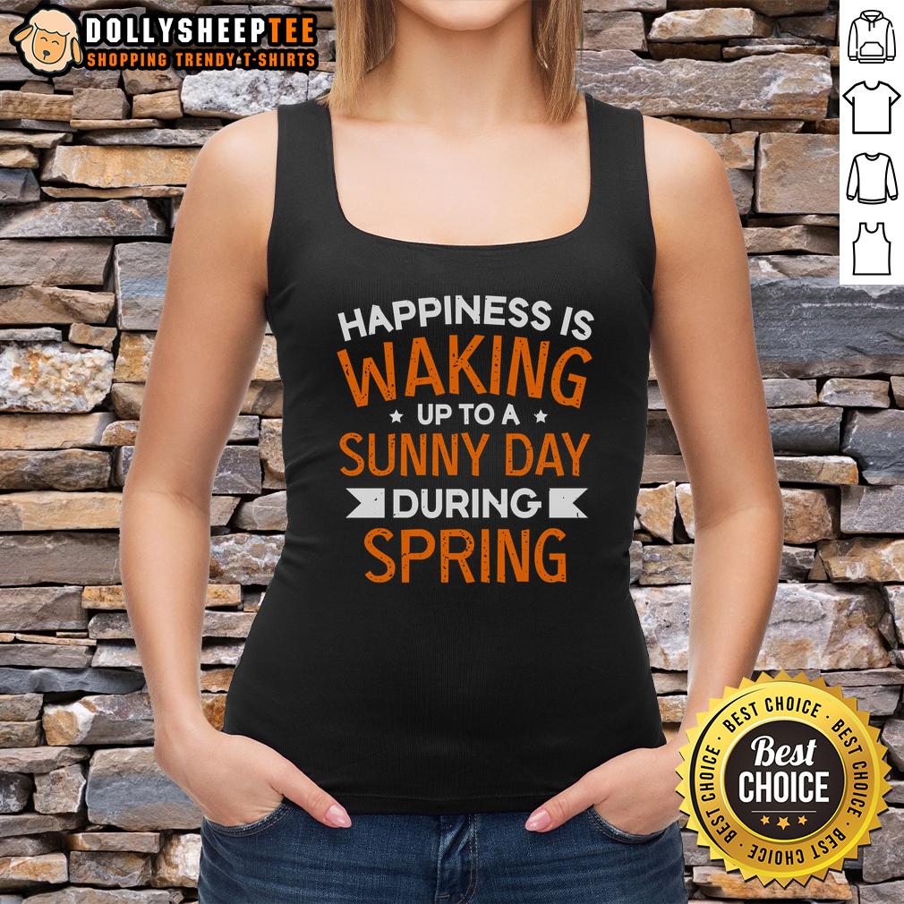 Happy Happiness Is Waking Up To A Sunny Day During Spring T-Shirt - Image 4