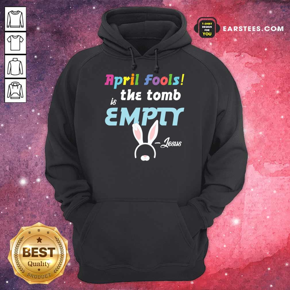 April Fools The Tomb Is Empty Easter Jesus Shirt - Image 5