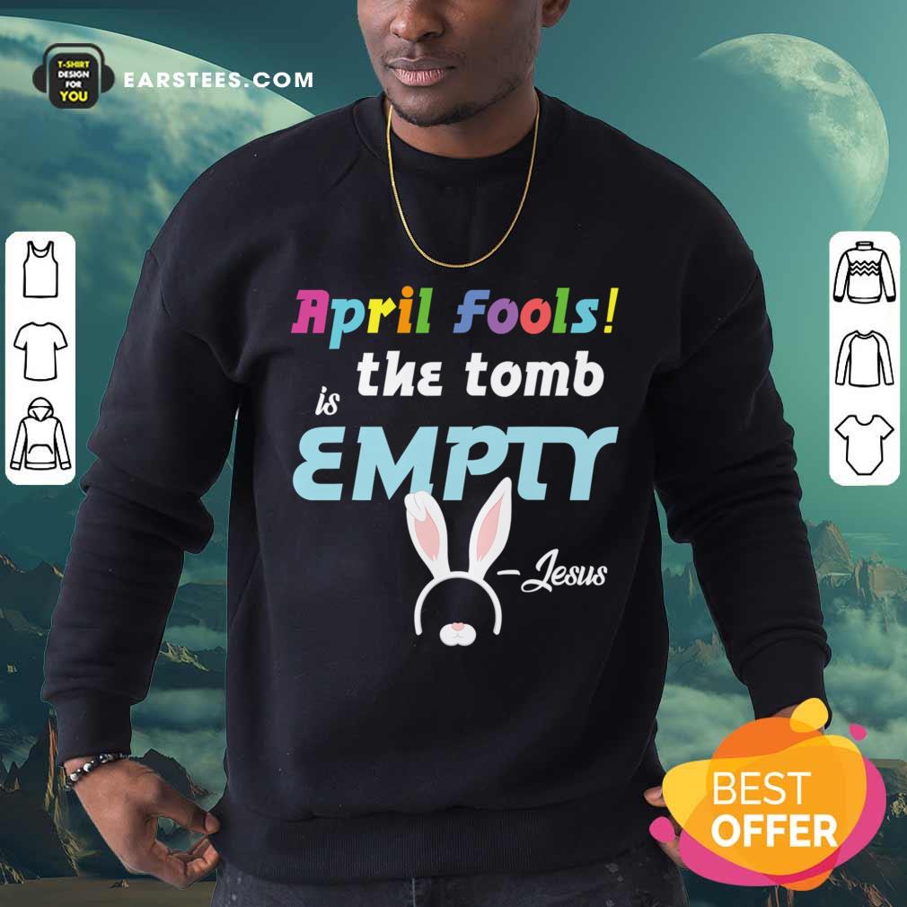 April Fools The Tomb Is Empty Easter Jesus Shirt - Image 4