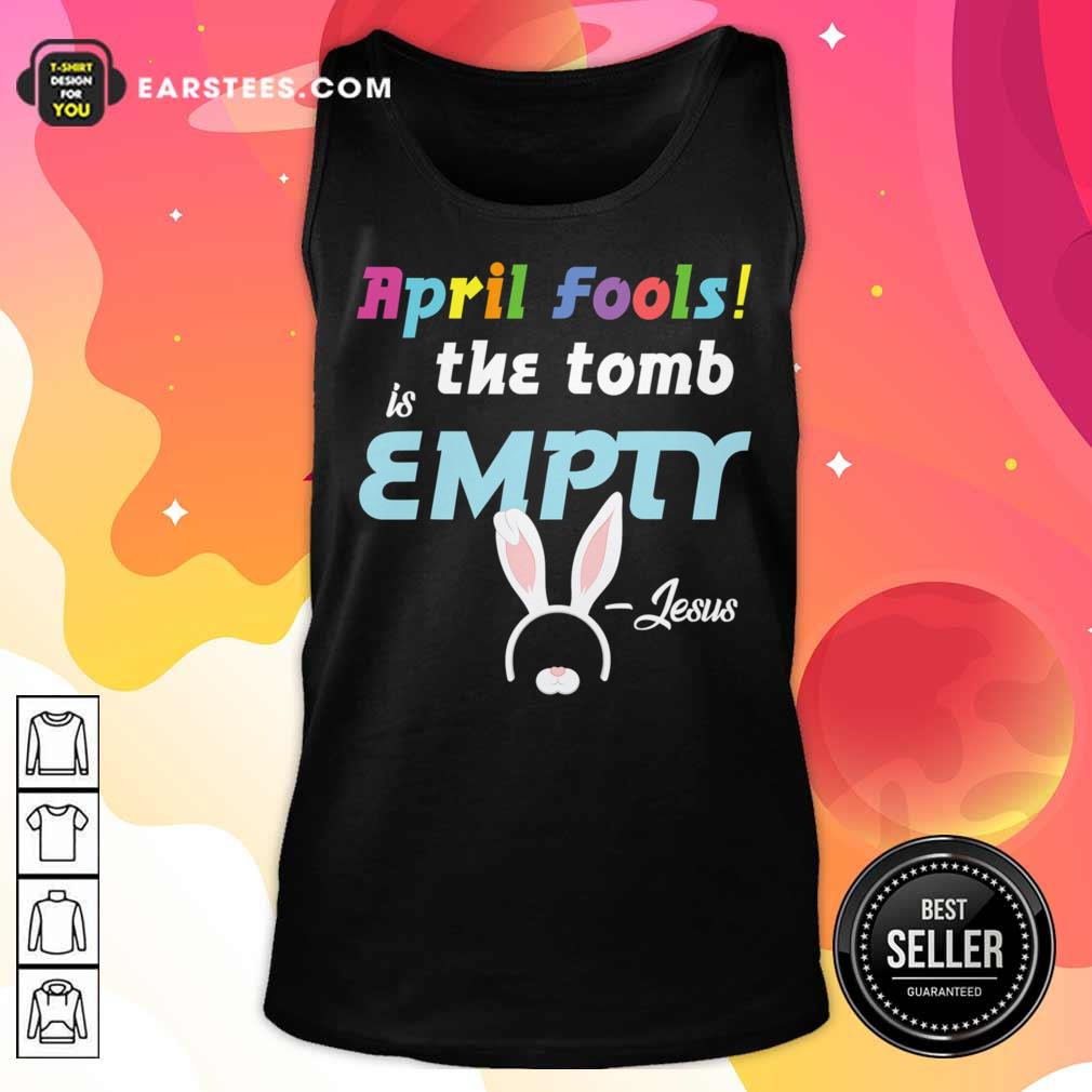 April Fools The Tomb Is Empty Easter Jesus Shirt - Image 3