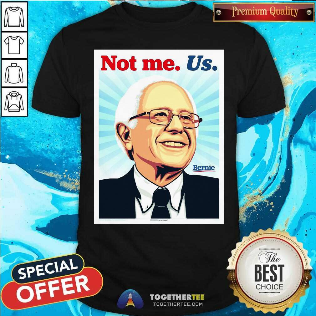 Colorful Not Me Us Bernie Ernesto Yerena Montejano Shirt