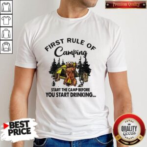 First Rule Of Camping Start The Camp Before You Start Drinking Bear Shirt