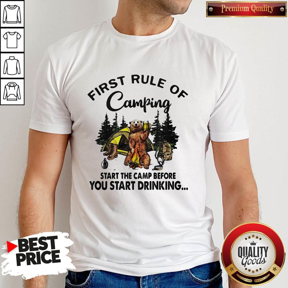First Rule Of Camping Start The Camp Before You Start Drinking Bear Shirt