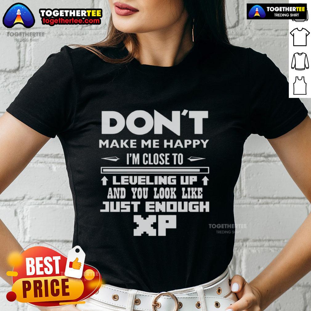 Official Don't Make Me Happy I'm Close To Leveling Up And You Look Like Just Enough Xp T-Shirt - Image 3