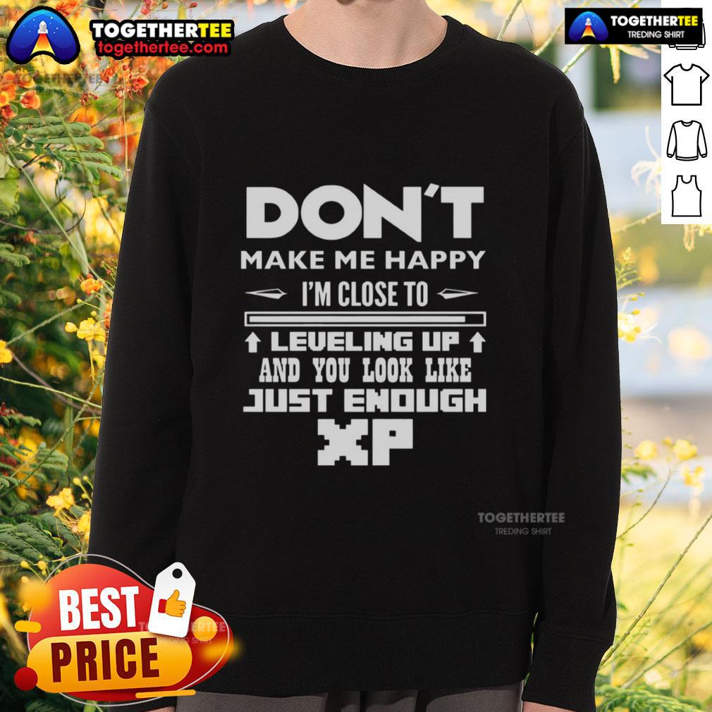 Official Don't Make Me Happy I'm Close To Leveling Up And You Look Like Just Enough Xp T-Shirt - Image 5