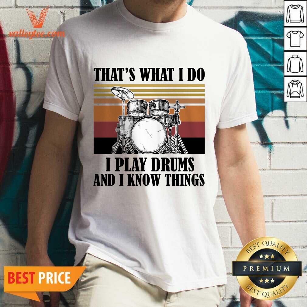 Drummer That'S What I Do I Play Drums And I Know Things Vintage Shirt
