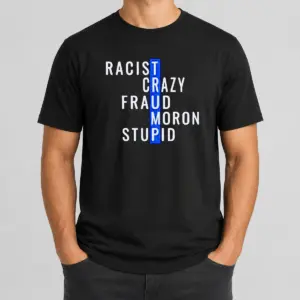 Hot Racist Crazy Fraud Moron Stupid Shirt