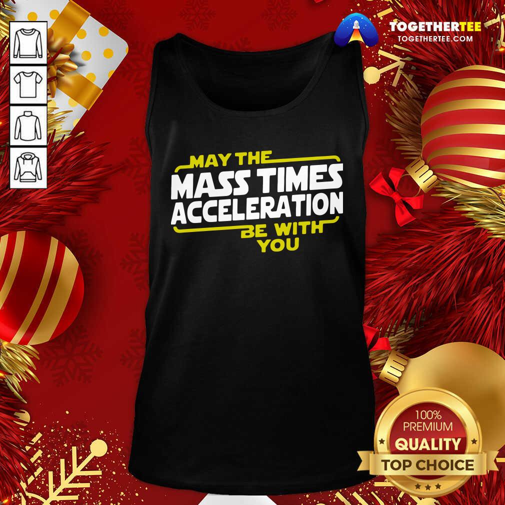 Perfect May The Mass Times Acceleration Be With You Shirt - Image 3