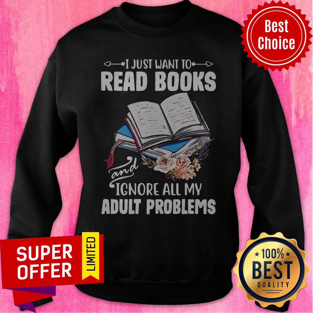 Nice I Just Want To Read Books And Ignore All My Adult Problems Shirt - Image 2