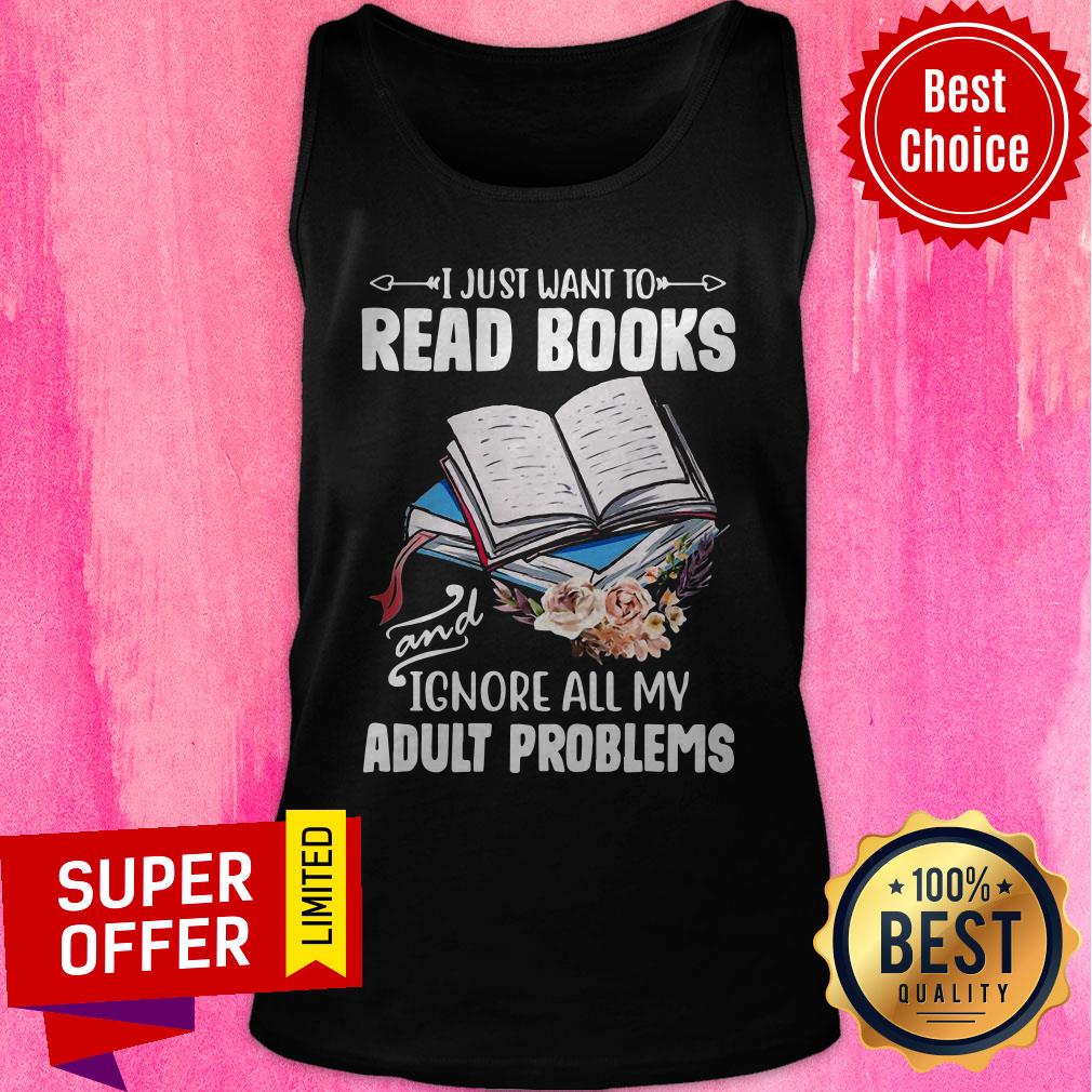 Nice I Just Want To Read Books And Ignore All My Adult Problems Shirt - Image 5