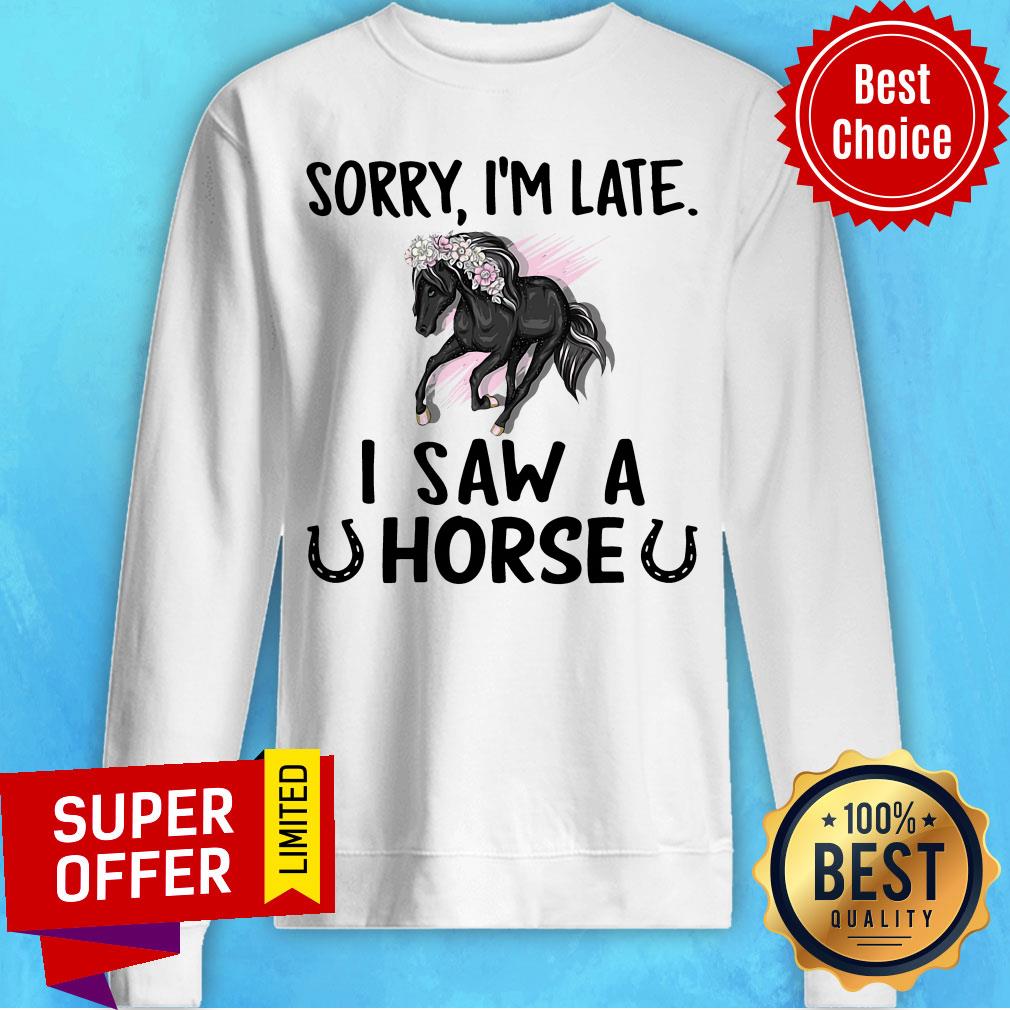 Official Sorry I'm Late I Saw A Horse Shirt - Image 4