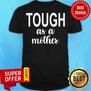 Official Tough As A Mother Shirt