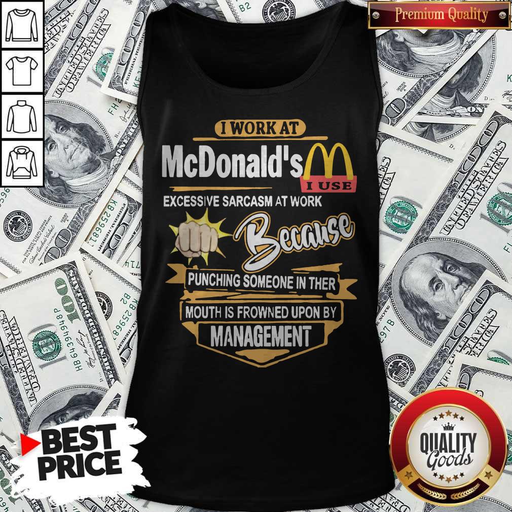 I Work At Mcdonald’s Excessive Sarcasm At Work Because Pinching Someone In Ther Mouth Is Frowned Upon By Management Shirt - Image 4