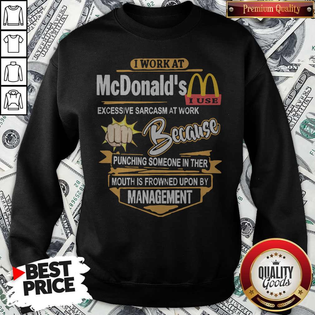 I Work At Mcdonald’s Excessive Sarcasm At Work Because Pinching Someone In Ther Mouth Is Frowned Upon By Management Shirt - Image 2