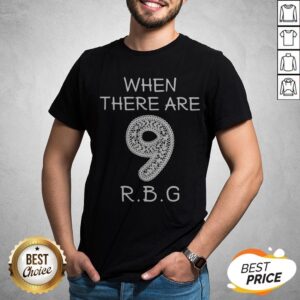 When There Are 9 RIP RBG Ruth Bader Ginsburg Shirt