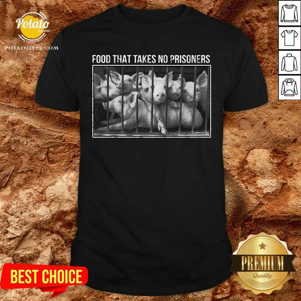 Food That Takes No Prisoners Pig Shirt
