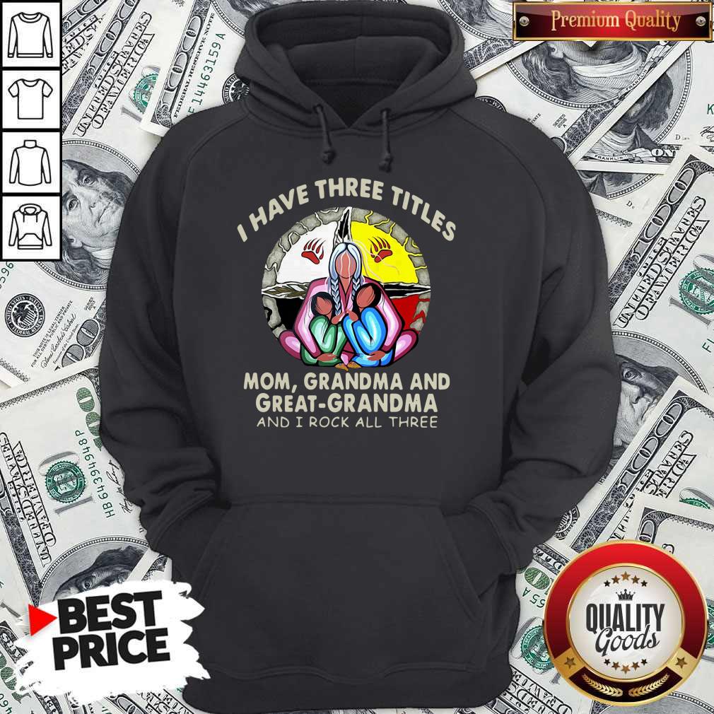 I Have Three Titles Mom Grandma And Great Grandma And I Rock All Three Shirt - Image 3