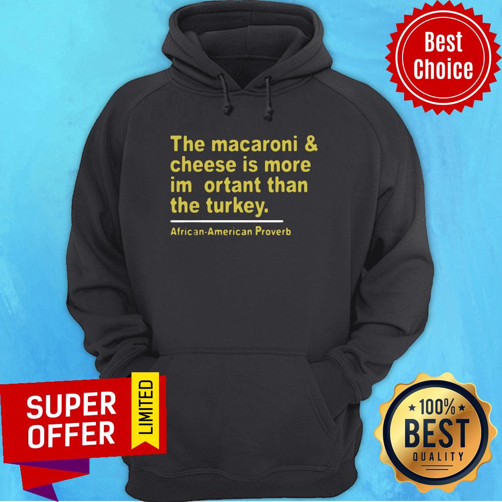 The Macaroni And Cheese Is More Important Than The Turkey African American Proverb Shirt - Image 2