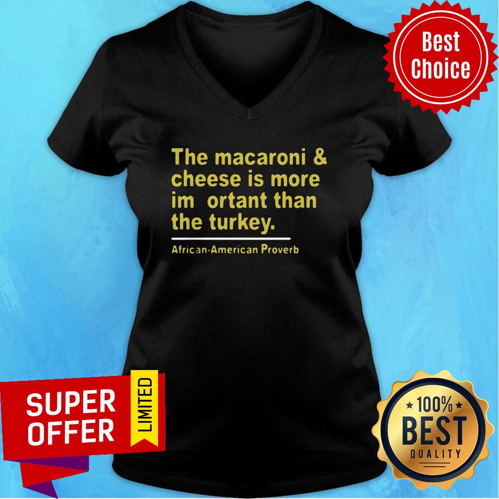 The Macaroni And Cheese Is More Important Than The Turkey African American Proverb Shirt - Image 5