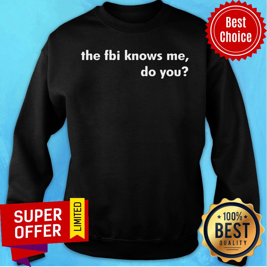 Top The FBI Knows Me Do You Shirt - Image 5