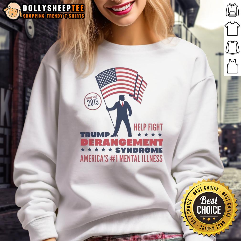 Awesome Trump Derangement Syndrome America's 1 Mental Illness Raging Since 2015 T-Shirt - Image 5