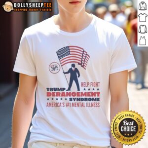 Awesome Trump Derangement Syndrome America's 1 Mental Illness Raging Since 2015 T-Shirt