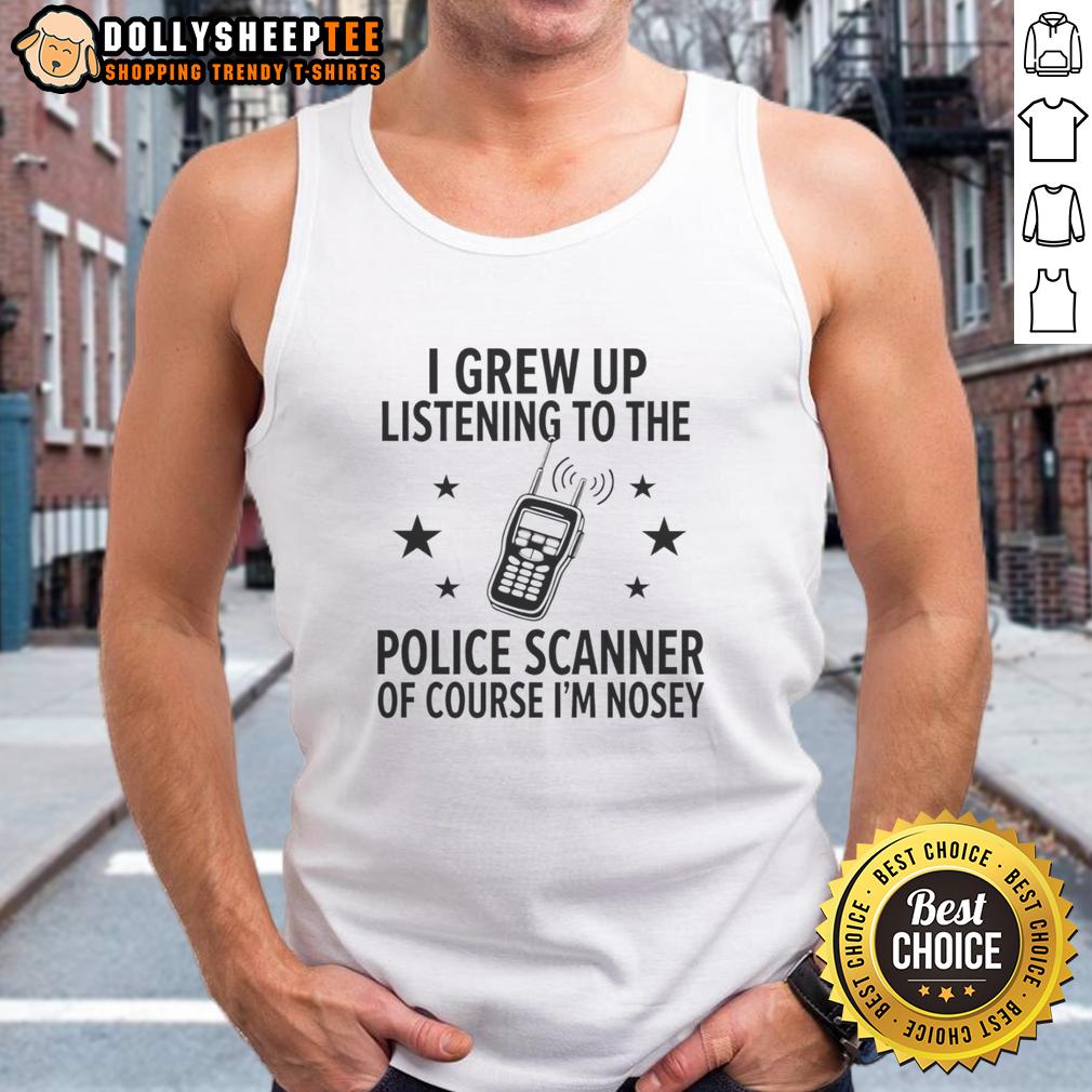 Awesome Walkie Talkie I Grew Up Listening To The Police Scanner Of Course I'm Nosey T-Shirt - Image 4
