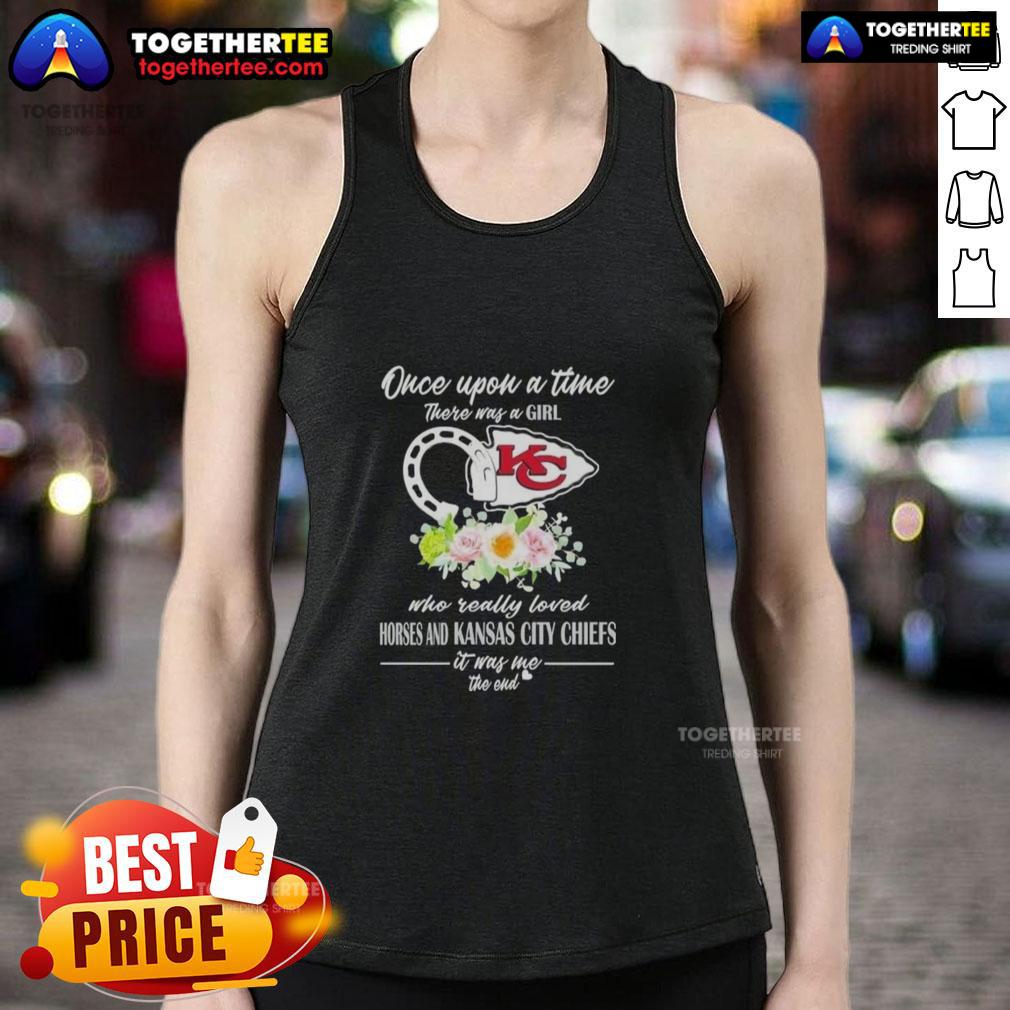 Hot Once Upon A Time There Was A Girl Who Really Loved Horses And Kansas City Chiefs It Was Me T-Shirt - Image 4