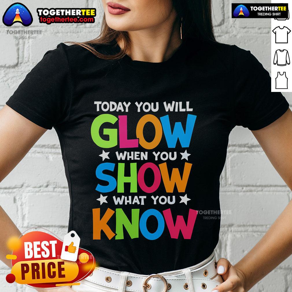 Pretty Today You Will Glow When You Show What You Know Teachers Day T-Shirt - Image 3