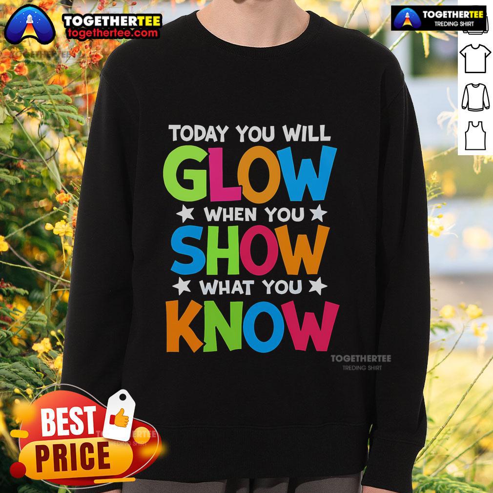 Pretty Today You Will Glow When You Show What You Know Teachers Day T-Shirt - Image 5