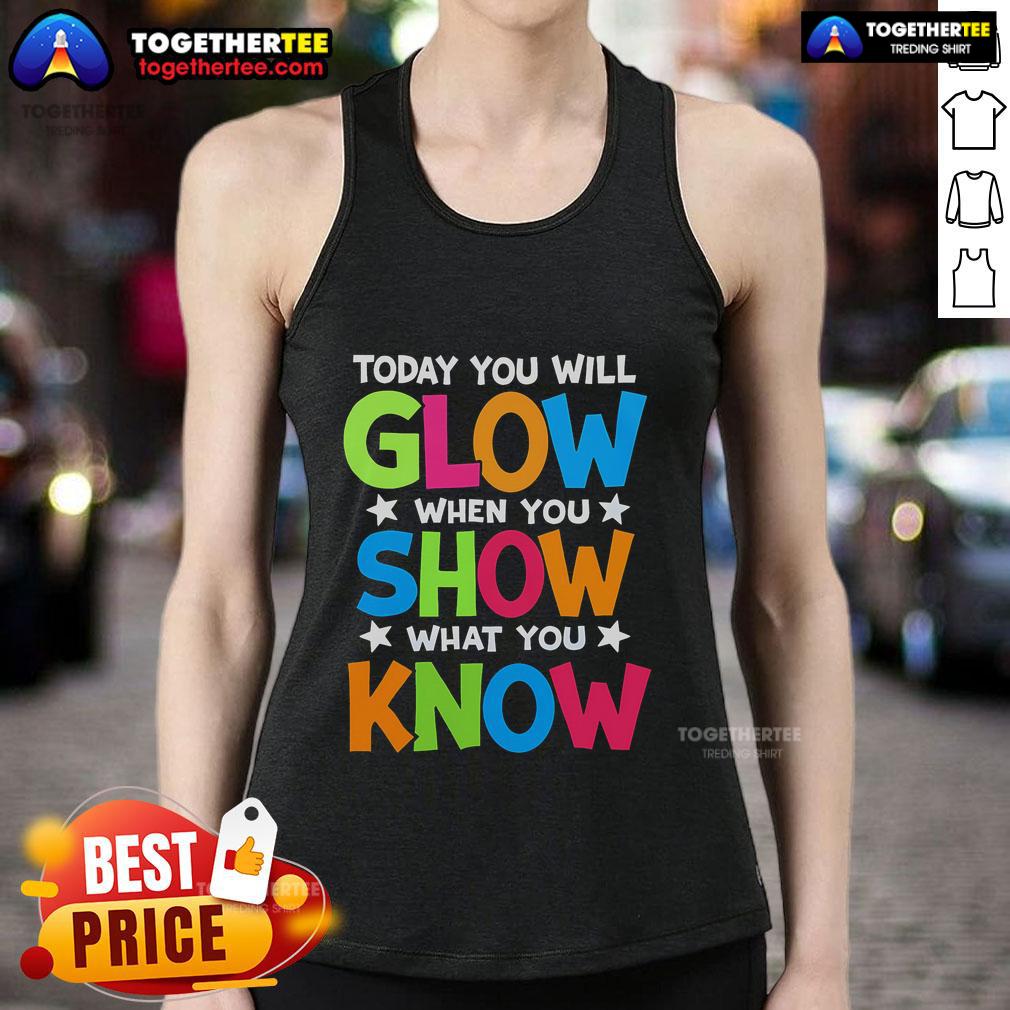 Pretty Today You Will Glow When You Show What You Know Teachers Day T-Shirt - Image 4