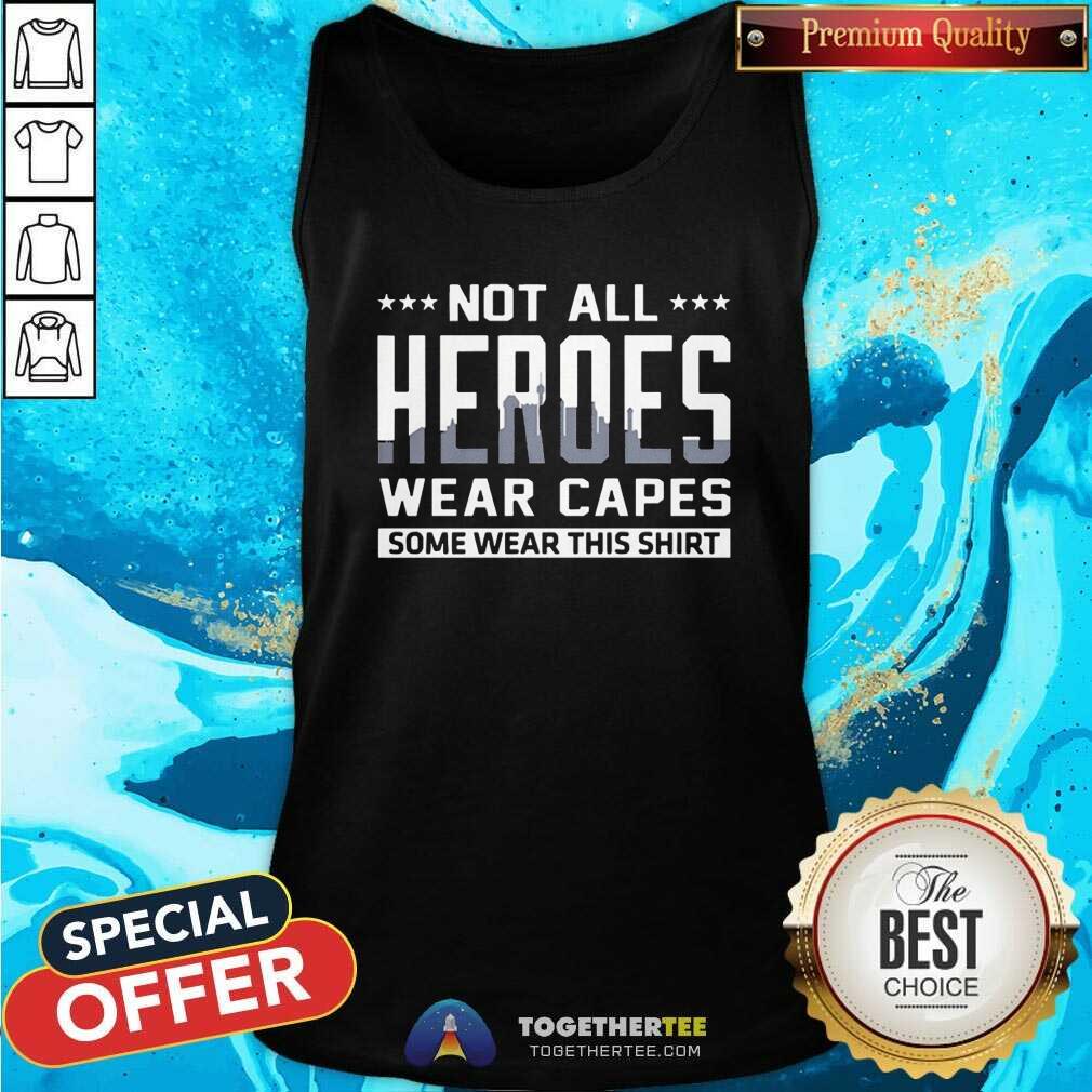 Pretty Not All Heroes Wear Capes Some Wear This Shirt - Image 4