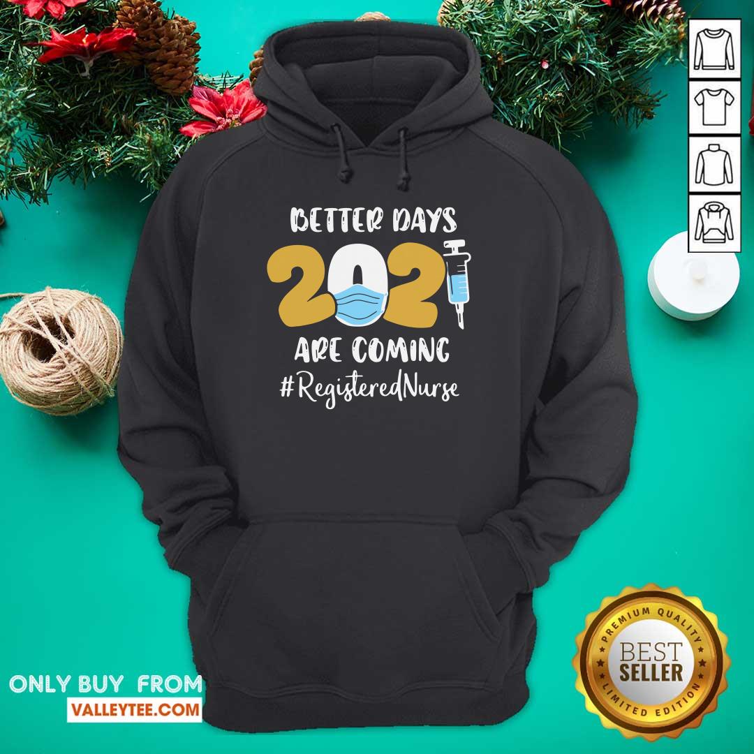 Sweet Nurse Better Days 2021 Are Coming Registered Nurse Shirt - Image 2