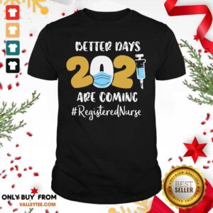 Sweet Nurse Better Days 2021 Are Coming Registered Nurse Shirt