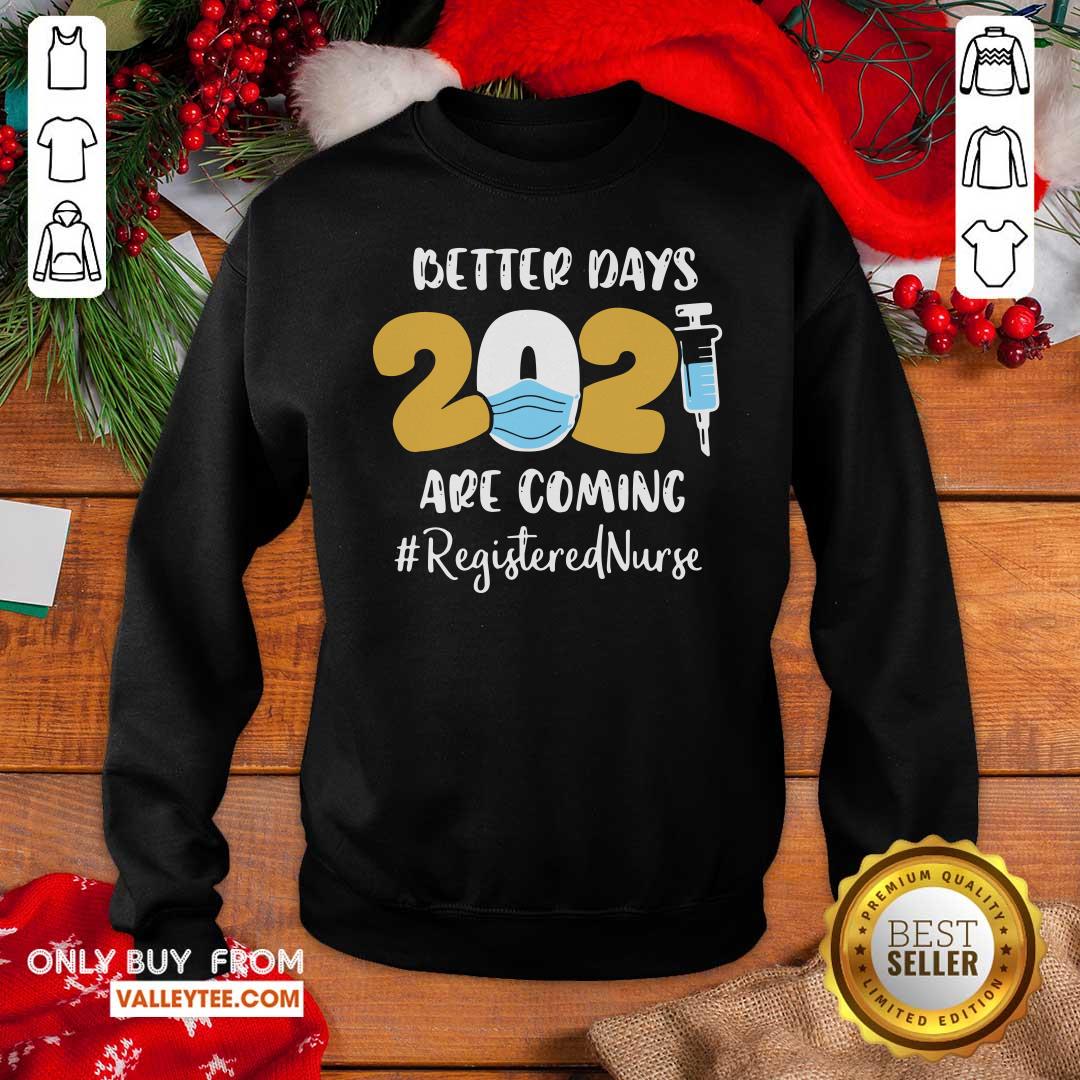Sweet Nurse Better Days 2021 Are Coming Registered Nurse Shirt - Image 4