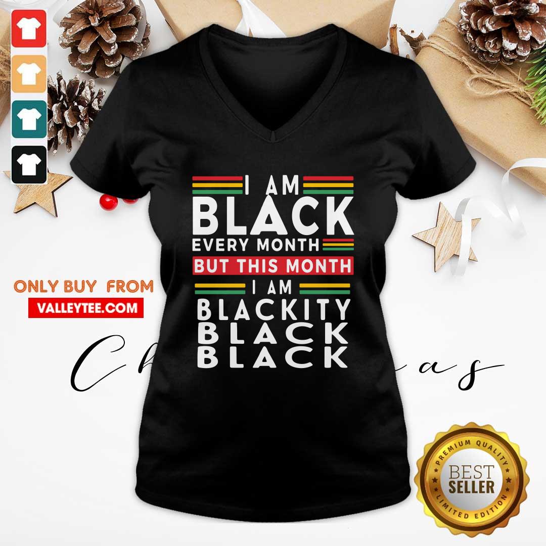 Top I Am Black Every Month But This Month I Am Blackity Black Black Shirt - Image 3